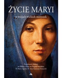Życie Maryi w wizjach wielkich mistyczek.