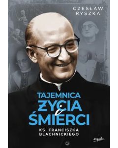 Tajemnica życia i śmierci ks. Franciszka Blachnickiego