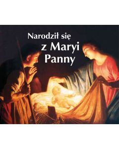 Narodził się z Maryi Panny