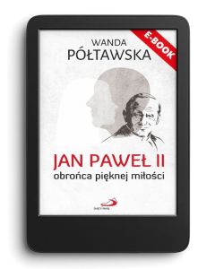 E-book. Jan Paweł II obrońca pięknej miłości