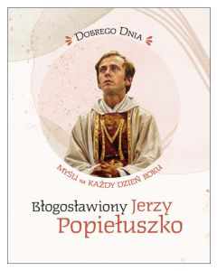 okładka_Dobrego dnia. Błogosławiony Jerzy Popiełuszko