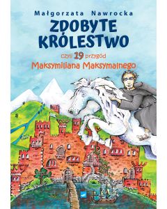 okładka_Zdobyte Królestwo czyli 19 przygód Maksymiliana Maksymalnego